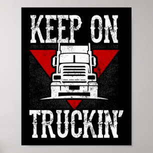 Keep On Truckin' Funny Trucker Truck Driver Poster