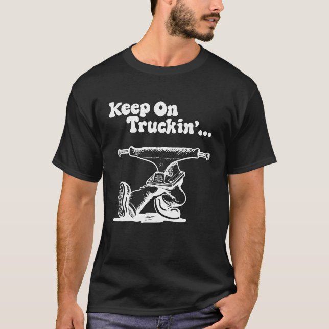 Keep On Truckin' T Distressed Arts Trucking Driver T-Shirt (Front)