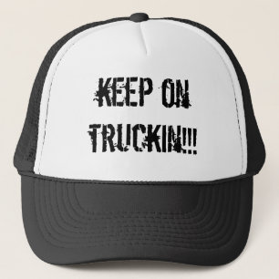 keep on truckin!!! trucker hat