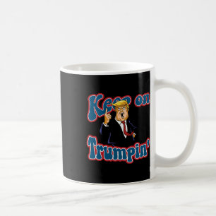 Keep On Trumpin Funny Political Trump Design  Coffee Mug