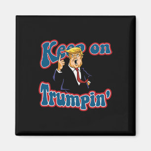 Keep On Trumpin Funny Political Trump Design Magnet