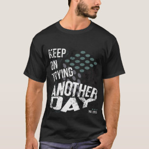 Keep On Trying Another Day Motivational T-Shirt