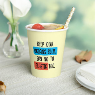Keep our oceans blue, say no to plastic too paper cups