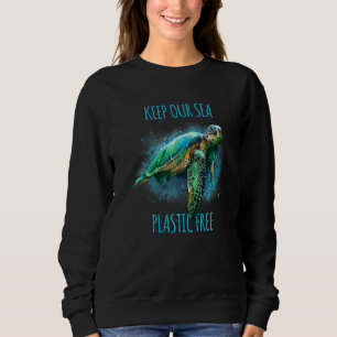 Keep Our Sea Plastic Free Save The Turtles Sweatshirt