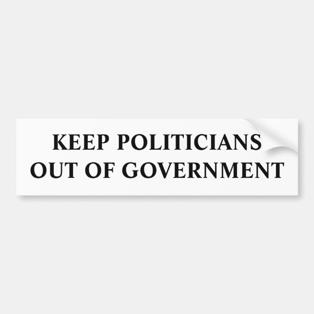 Keep Politicians Out Of Government Bumper Sticker (Front)