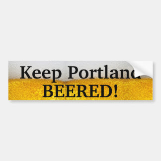 Keep Portland BEERED (II)! Bumper Sticker