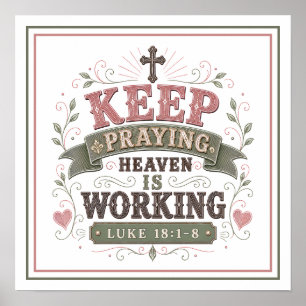 Keep Praying Heaven Is Working Christian Quotes Poster