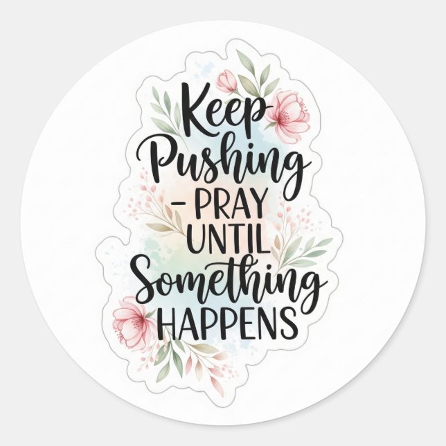 Keep pushing until something happens classic round sticker (Front)