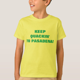 KEEP QUACKIN' TO PASADENA! T-Shirt