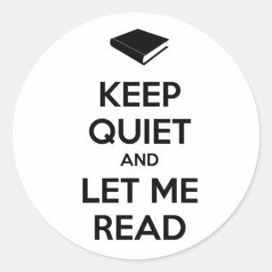 Keep Quiet and Let Me Read Classic Round Sticker