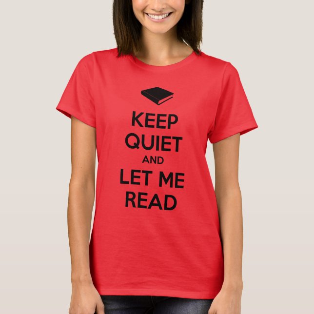 Keep Quiet and Let Me Read T-Shirt (Front)