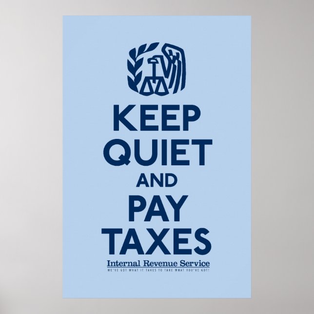 Keep Quiet And Pay Taxes Poster (Front)