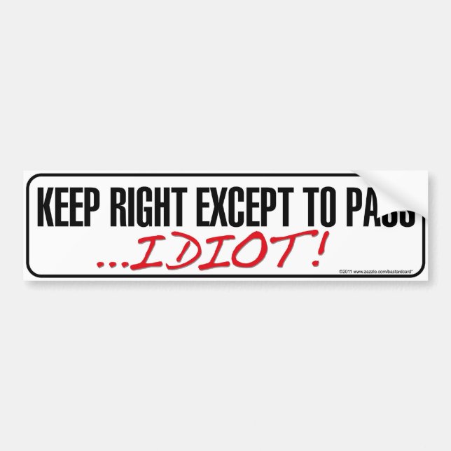 Keep Right Except to Pass Idiot Bumper sticker (Front)