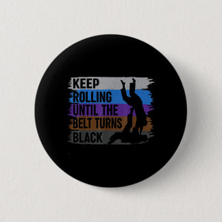 Keep Rolling Until The Belt Turns Black Brazilian 6 Cm Round Badge