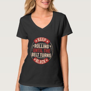 Keep Rolling Until The Belt Turns Black Brazilian T-Shirt