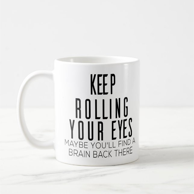 Keep Rolling Your Eyes Maybe You'll Find A Brain Coffee Mug (Left)