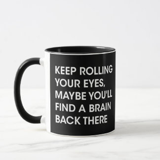 Keep Rolling Your Eyes Maybe You'll Find A Brain - Mug
