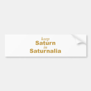 Keep Saturn in Saturnalia Bumper Sticker