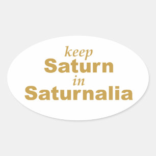 Keep Saturn in Saturnalia Oval Sticker