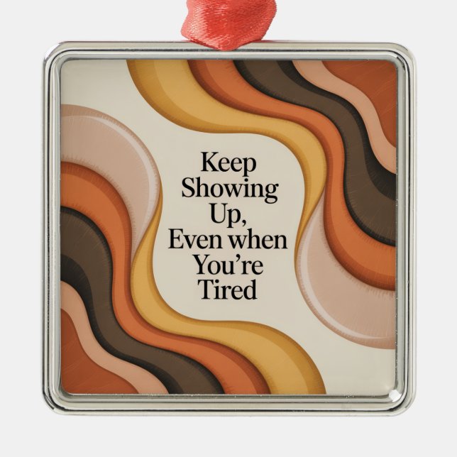 Keep Showing Up, Even When You're Tired Metal Tree Decoration (Front)