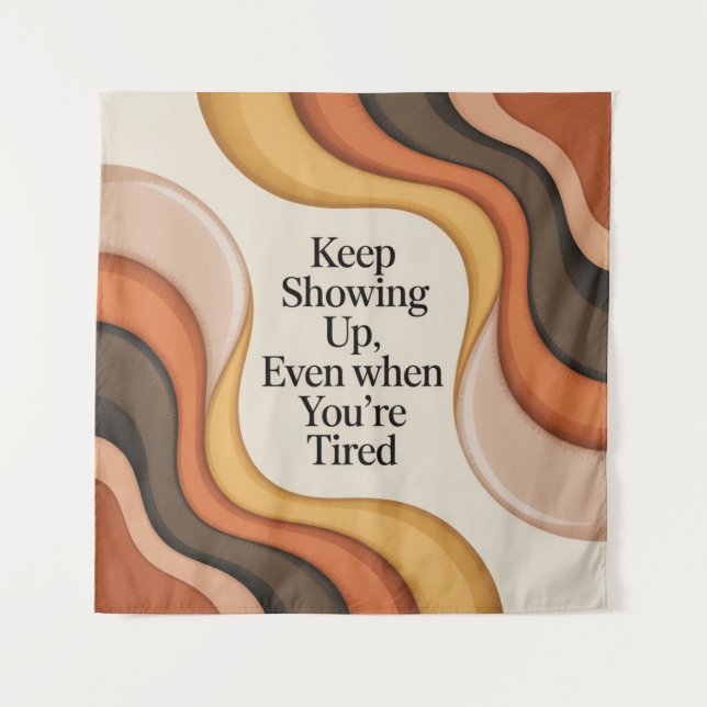 Keep Showing Up, Even When You're Tired Tapestry (Front)
