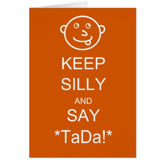 Keep Silly & Say TaDa Card
