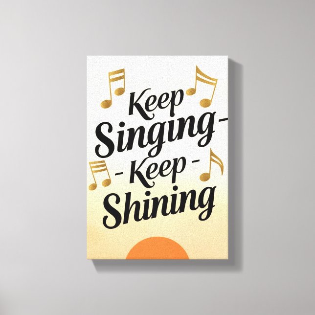 Keep Singing Keep Shining Canvas Print (Front)