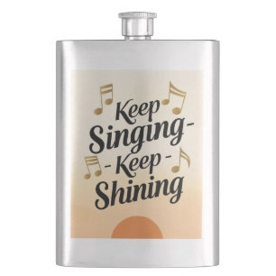 Keep Singing Keep Shining Hip Flask