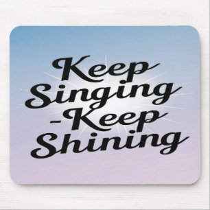 Keep Singing Keep Shining Mouse Mat