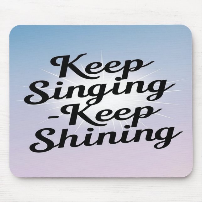 Keep Singing Keep Shining Mouse Mat (Front)
