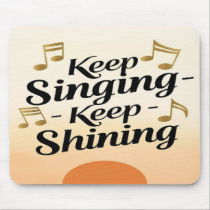 Keep Singing Keep Shining Mouse Mat