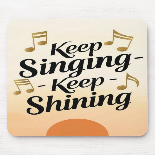 Keep Singing Keep Shining Mouse Mat (Front)