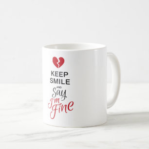 Keep smile and say I'M FINE Coffee Mug