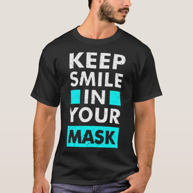 Keep smile in your mask T-Shirt (Front)