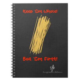 Keep Spaghetti Whole and Boil First Notebook