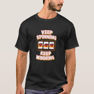 KEEP SPINNING KEEP WINNING - 777 Slot Machine Casi T-Shirt