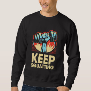 Keep Squatting Funny Workout Humor Gym Fitness Say Sweatshirt