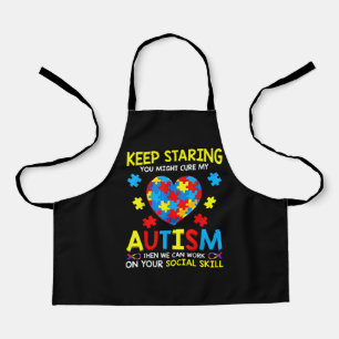 Keep Staring You Might Cure My Autism Apron