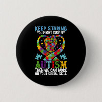 Keep Staring You Might Cure My Autism Awareness