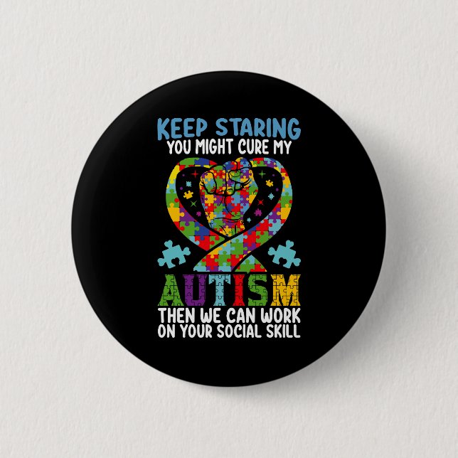 Keep Staring You Might Cure My Autism Awareness 6 Cm Round Badge (Front)
