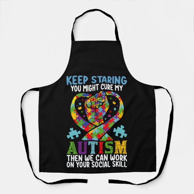 Keep Staring You Might Cure My Autism Awareness Apron (Front)