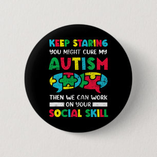Keep Staring You Might Cure My Autism Awareness Au 6 Cm Round Badge