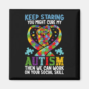 Keep Staring You Might Cure My Autism Awareness Magnet