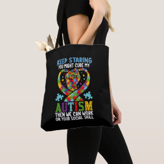 Keep Staring You Might Cure My Autism Awareness Tote Bag