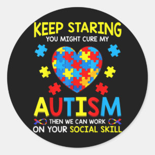 Keep Staring You Might Cure My Autism Classic Round Sticker