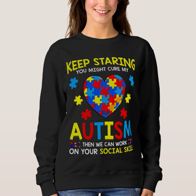 Keep Staring You Might Cure My Autism Puzzle Sweatshirt (Front)