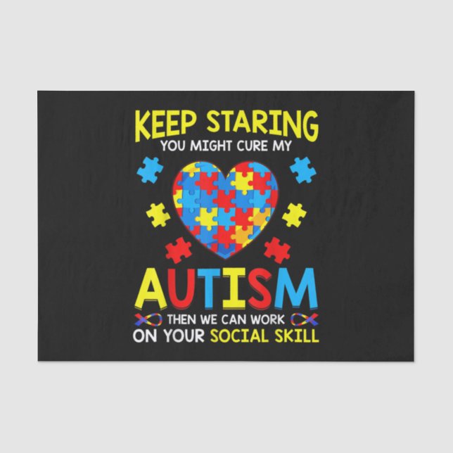 Keep Staring You Might Cure My Autism Tissue Paper (Front)