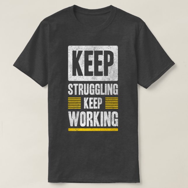 Keep Struggling Keep Working Motivation Graphic Co T-Shirt (Design Front)