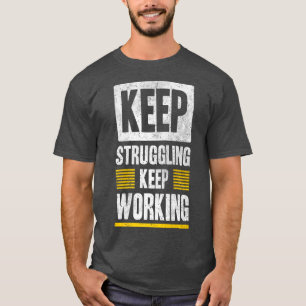 Keep Struggling Keep Working Motivation Graphic Co T-Shirt