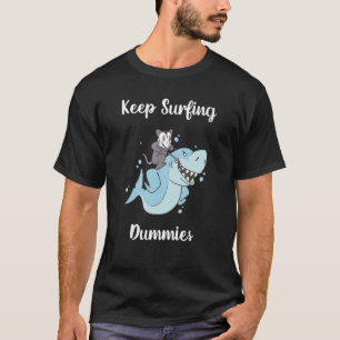 Keep Surfing Dummies  Shark 1 T-Shirt